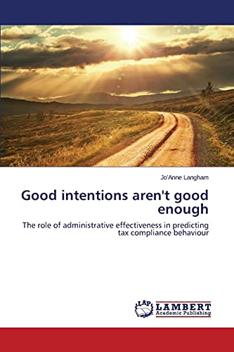 Good intentions aren't good enough: The role of administrative effectiveness in predicting tax compliance behaviour