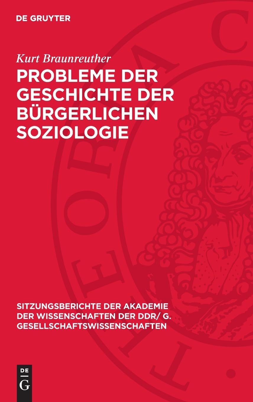 Probleme der Geschichte der bürgerlichen Soziologie (Sitzungsberichte der Akademie der Wissenschaften der DDR/ G. Gesellschaftswissenschaften, 1975,7)
