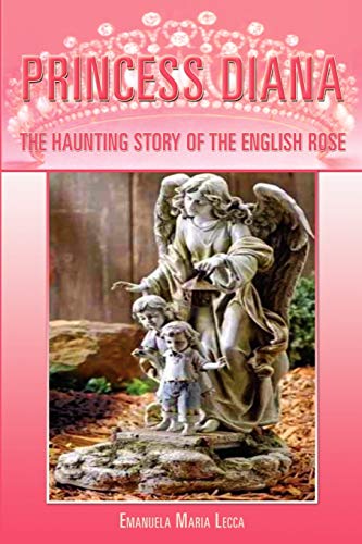 Princess Diana: The Haunting Story of the English Rose