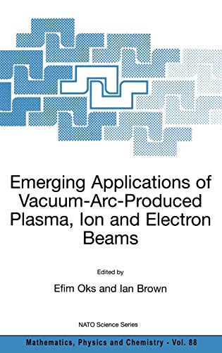 Emerging Applications of Vacuum-Arc-Produced Plasma, Ion and Electron Beams (NATO Science Series II: Mathematics, Physics and Chemistry, 88, Band 88)