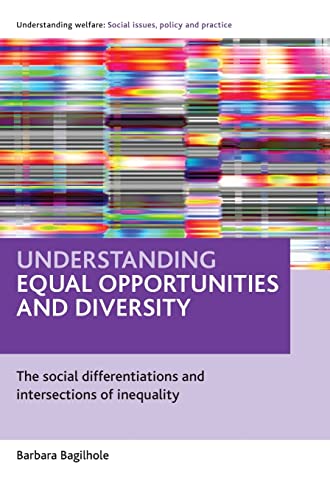 Understanding equal opportunities and diversity: The Social Differentiations and Intersections of Inequality (Understanding Welfar: Social Issues, Policy and Practice)
