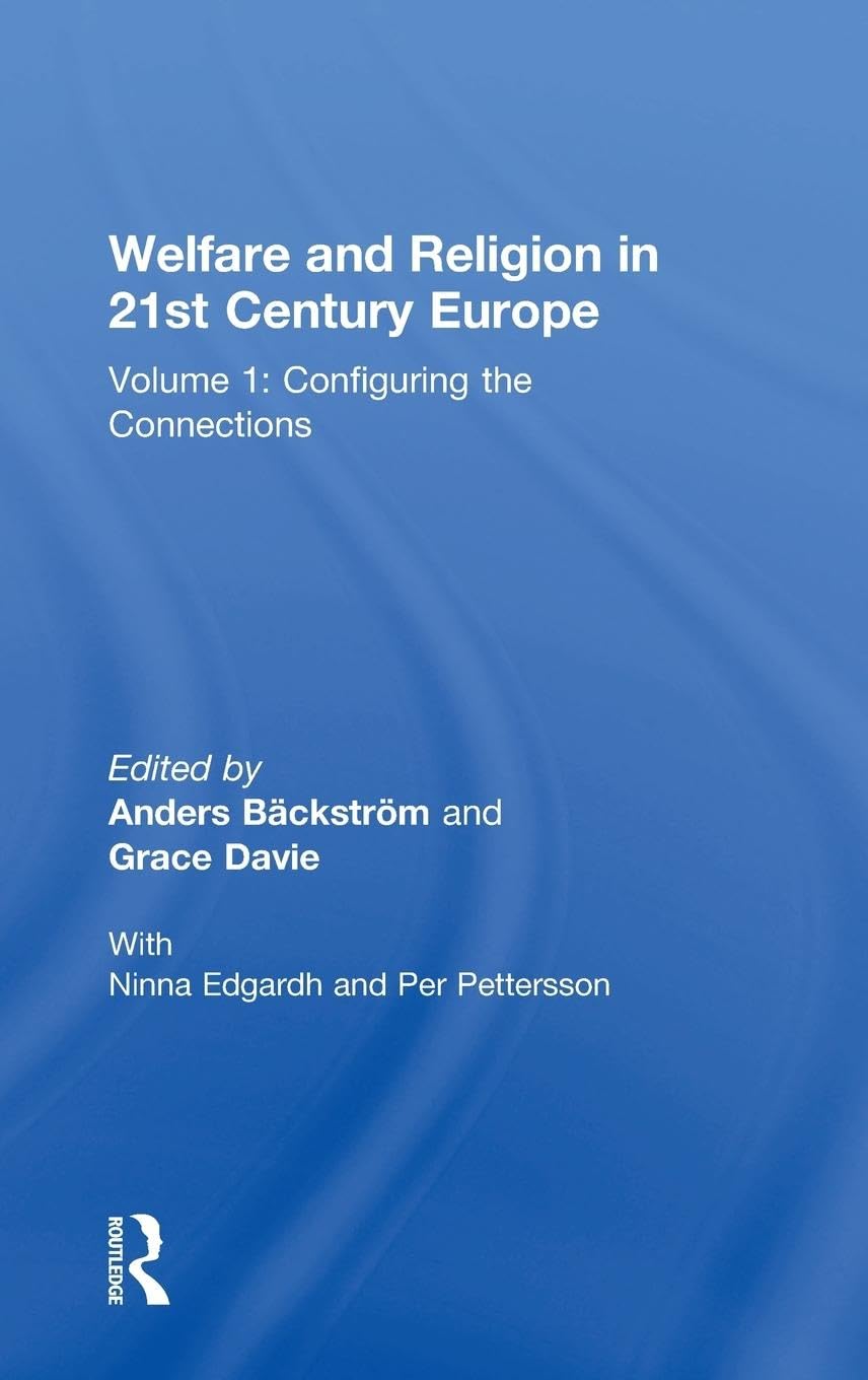 Welfare and Religion in 21st Century Europe: Volume 1: Configuring the Connections