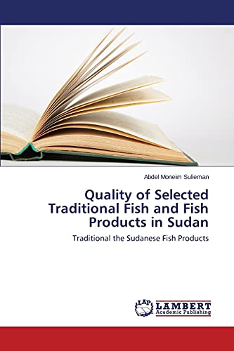 Quality of Selected Traditional Fish and Fish Products in Sudan: Traditional the Sudanese Fish Products