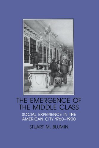 The Emergence of the Middle Class: Social Experience in the American City, 1760-1900 (Interdisciplinary Perspectives on Modern History)