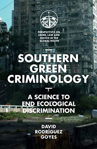 Southern Green Criminology: A Science to End Ecological Discrimination (Perspectives on Crime, Law and Justice in the Global South)