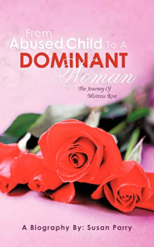 From Abused Child To A Dominant Woman: The Journey Of Mistress Rose
