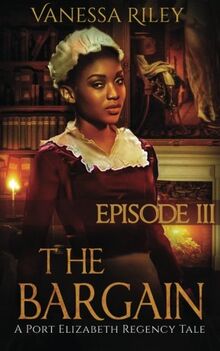 The Bargain: Episode III: Season One, Episode III (A Port Elizabeth Regency Tale, Band 3)