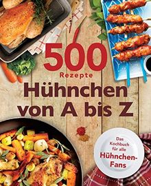 500 Rezepte Hühnchen von A bis Z