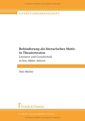 Behinderung als literarisches Motiv in Theatertexten: Literatur und Gesellschaft in den 1980er-Jahren (Literaturwissenschaft)