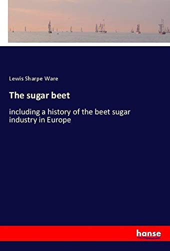The sugar beet: including a history of the beet sugar industry in Europe