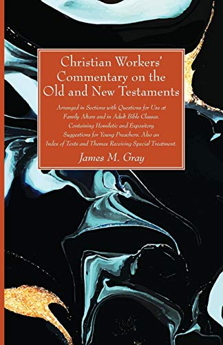 Christian Workers’ Commentary on the Old and New Testaments: Arranged in Sections with Questions for Use at Family Altars and in Adult Bible Classes. ... Texts and Themes Receiving Special Treatment.