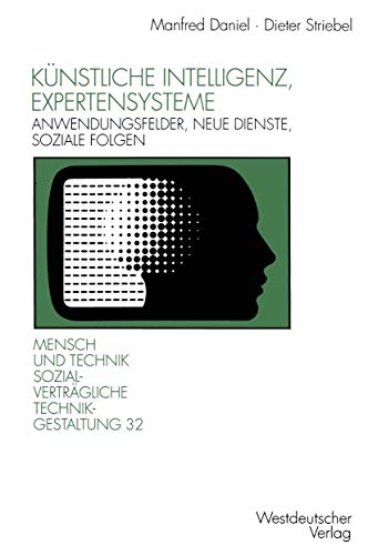 Künstliche Intelligenz, Expertensysteme: Anwendungsfelder, Neue Dienste, Soziale Folgen (Sozialverträgliche Technikgestaltung, Hauptreihe) (German Edition)
