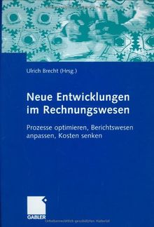 Neue Entwicklungen im Rechnungswesen: Prozesse optimieren, Berichtswesen anpassen, Kosten senken