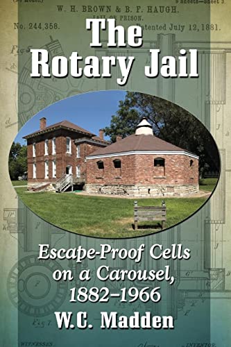 The Rotary Jail: Escape-Proof Cells on a Carousel, 1882-1966