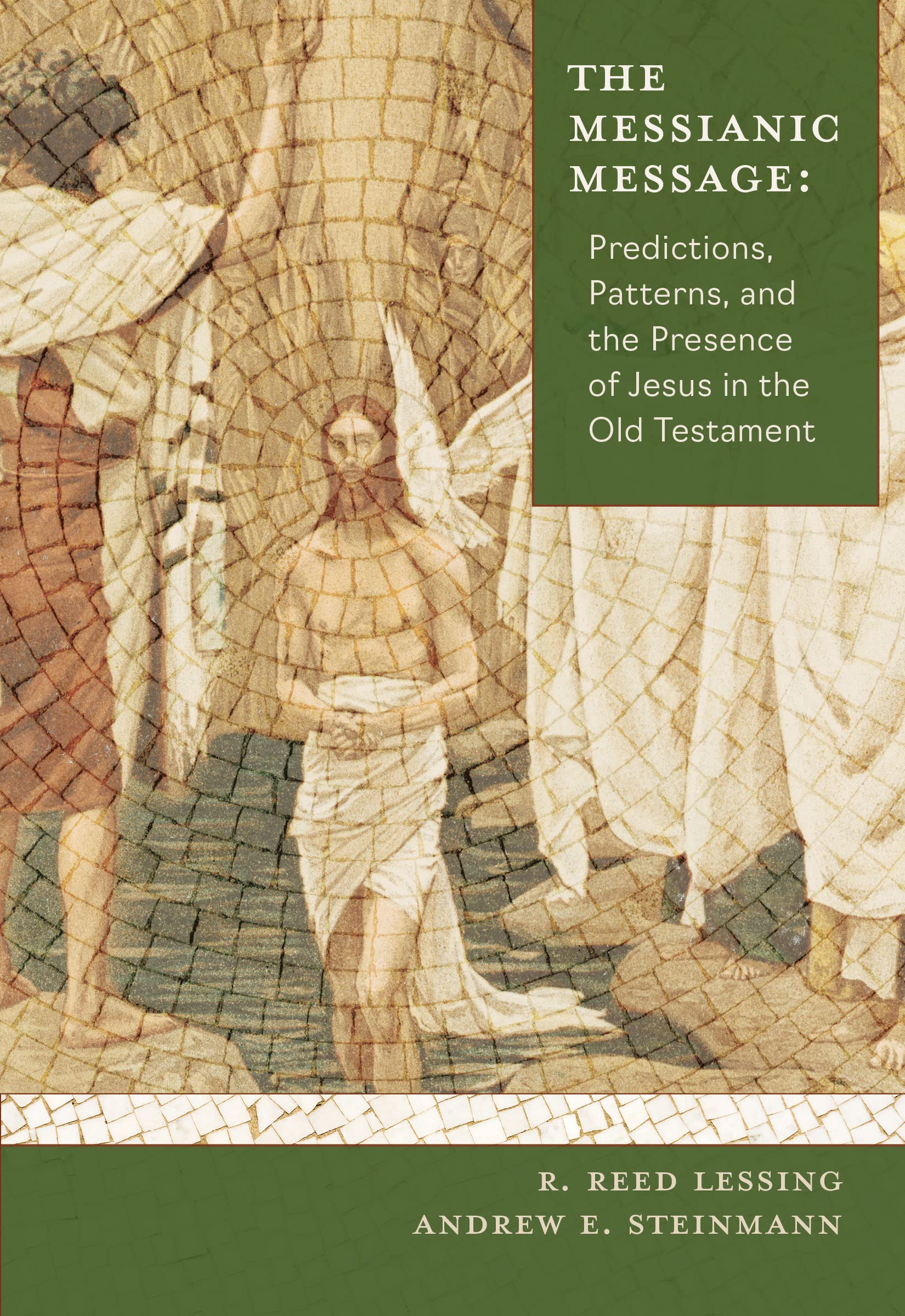 Lessing, R Reed The Messianic Message, Predictions, Patters, And The Presence Of Jesus In The Old Testament