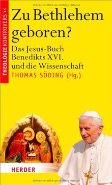 Zu Bethlehem geboren?: Das Jesus-Buch Benedikts XVI. und die Wissenschaft (Theologie kontrovers)