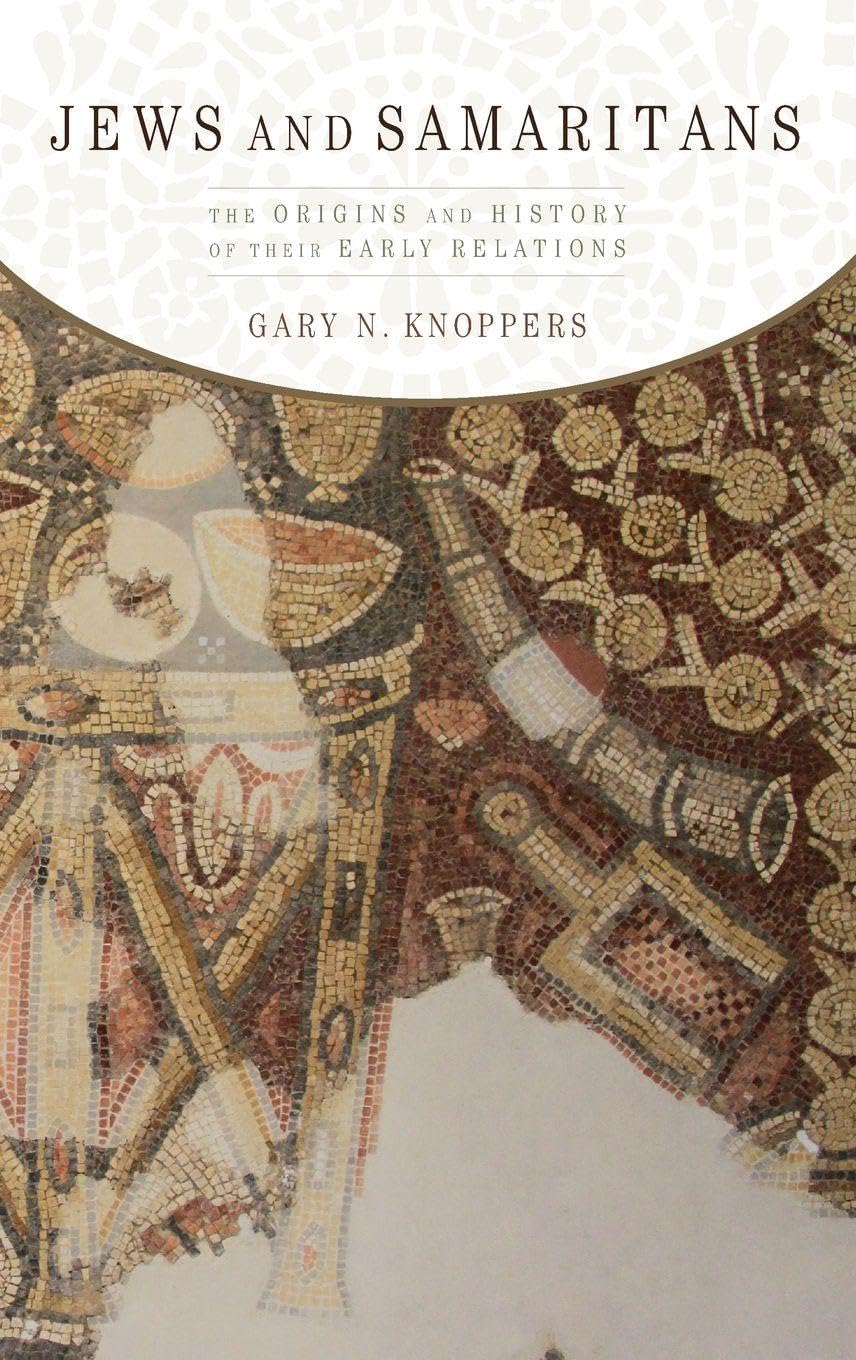 Jews and Samaritans: The Origins and History of Their Early Relations