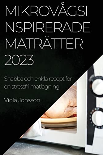 Mikrovågsinspirerade maträtter 2023: Snabba och enkla recept för en stressfri matlagning