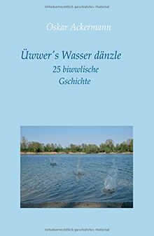 Üwwer's Wasser dänzle: 25 biwwlische Gschichte in Kurpfälzer Mundart von Ackermann, Oskar | Buch | Zustand sehr gut