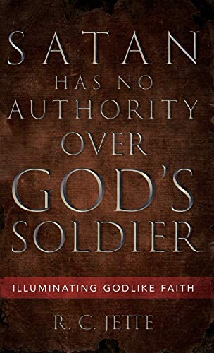 Satan Has No Authority Over God's Soldier: Illuminating Godlike Faith
