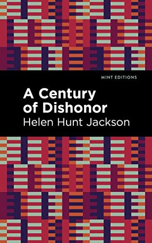 A Century of Dishonor (Mint Editions―Native Stories, Indigenous Voices)