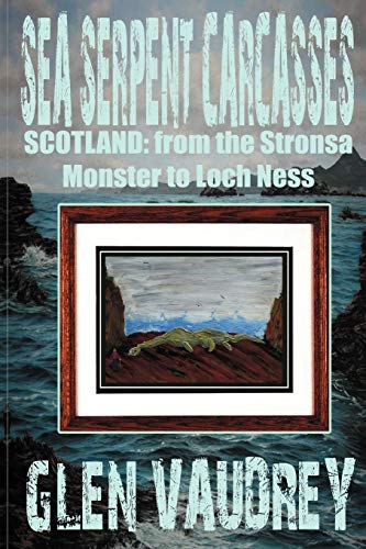 Glen Vaudrey Sea Serpent Carcasses, Scotland - From The Stronsa Monster To Loch Ness