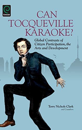 Can Tocqueville Karaoke?: Global Contrasts of Citizen Participation, the Arts and Development (Research in Urban Policy, Band 11)