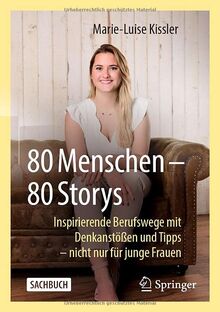 80 Menschen – 80 Storys: Inspirierende Berufswege mit Denkanstößen und Tipps – nicht nur für junge Frauen