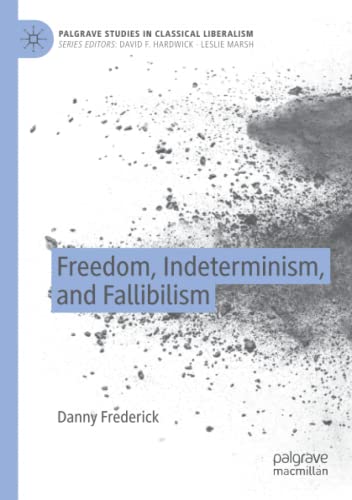 Freedom, Indeterminism, and Fallibilism (Palgrave Studies in Classical Liberalism)