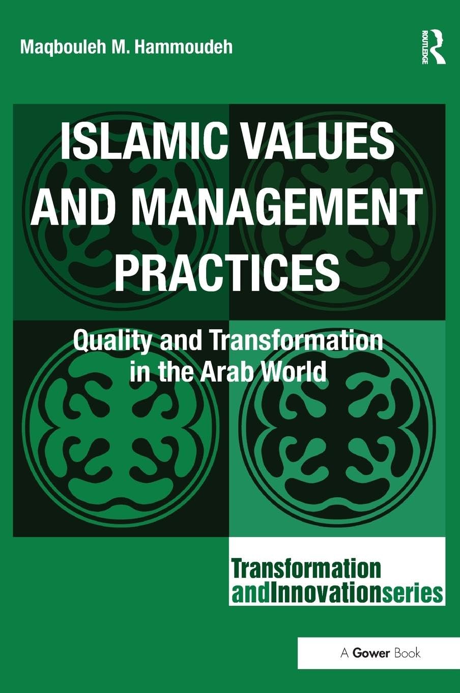 Islamic Values and Management Practices: Quality and Transformation in the Arab World (Transformation and Innovation)