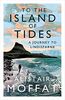 Moffat, A: To the Island of Tides: A Journey to Lindisfarne