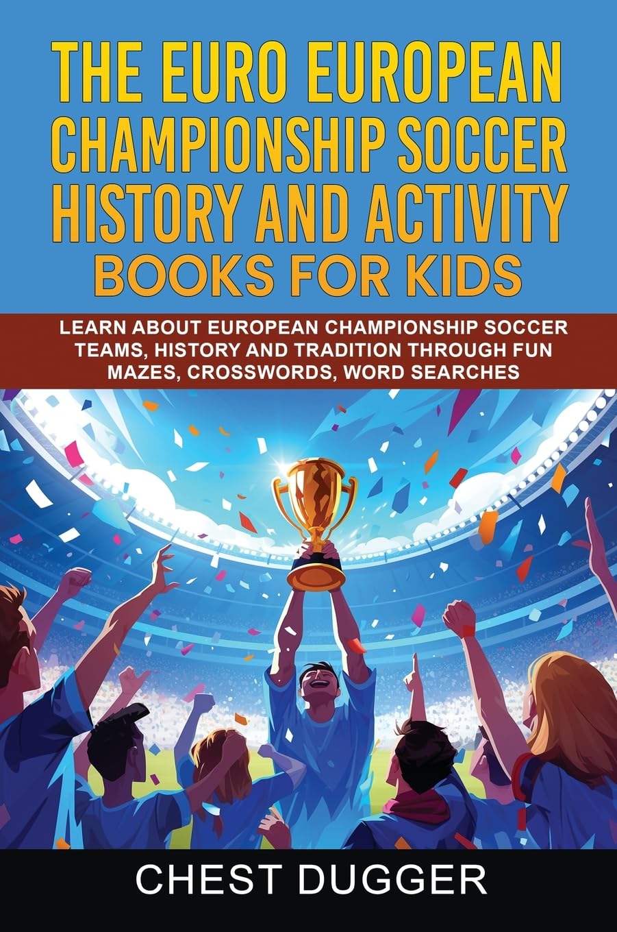 Euro European Championship Soccer History and Activity Books for Kids: Learn About European Championship Soccer Teams, History and Tradition Through Fun Mazes, Crosswords, Word Searches