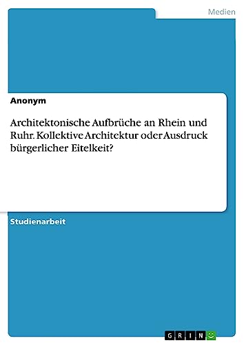 Architektonische Aufbrüche an Rhein und Ruhr. Kollektive Architektur oder Ausdruck bürgerlicher Eitelkeit?