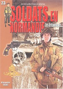 Soldats en Normandie : les Britanniques : juin-août 1944
