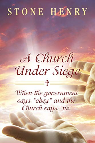 A Church Under Siege: When the government says obey and the Church says no