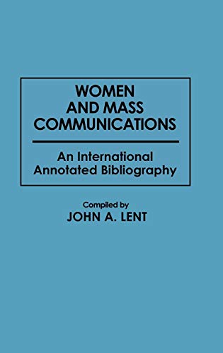 Women and Mass Communications: An International Annotated Bibliography (Bibliographies & Indexes in Women's Studies)