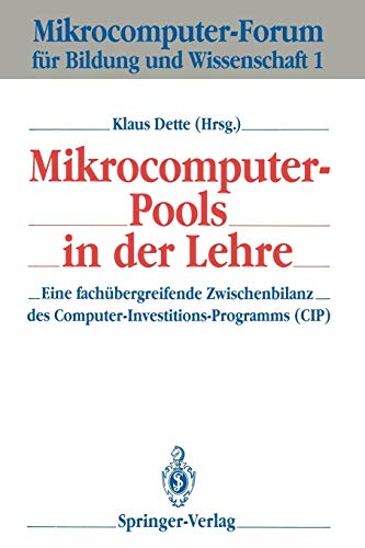 Mikrocomputer-Pools in der Lehre: Eine fachübergreifende Zwischenbilanz des Computer-Investitions-Programms (CIP) (Mikrocomputer-Forum für Bildung und Wissenschaft, 1, Band 1)