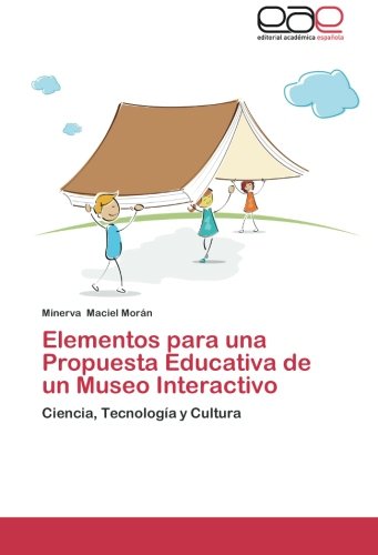 Elementos para una Propuesta Educativa de un Museo Interactivo: Ciencia, Tecnología y Cultura