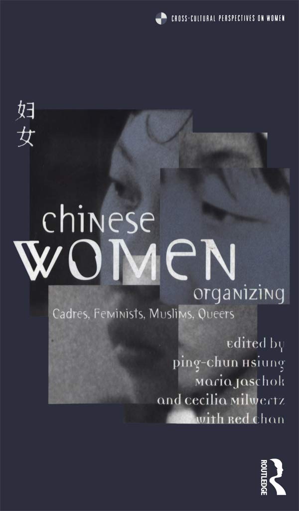 Chinese Women Organizing: Cadres, Feminists, Muslims, Queers (Cross-cultural Perspectives on Women)