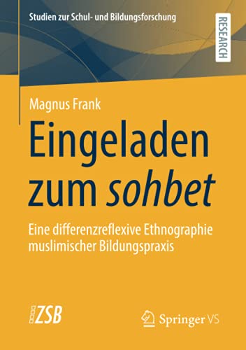 Eingeladen zum sohbet: Eine differenzreflexive Ethnographie muslimischer Bildungspraxis (Studien zur Schul- und Bildungsforschung, Band 86)