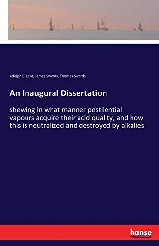 An Inaugural Dissertation: shewing in what manner pestilential vapours acquire their acid quality, and how this is neutralized and destroyed by alkalies