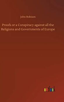 Proofs or a Conspiracy against all the Religions and Governments of Europe