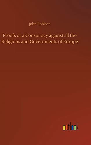Proofs or a Conspiracy against all the Religions and Governments of Europe