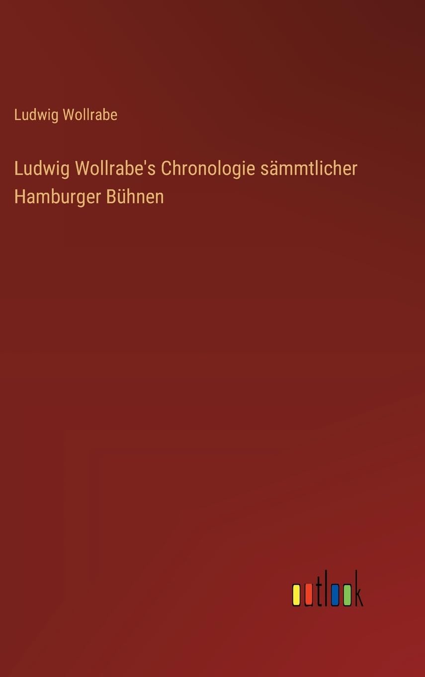 Ludwig Wollrabe's Chronologie sämmtlicher Hamburger Bühnen