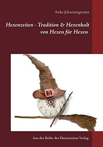 Hexenzeiten - Tradition & Hexenkult: von Hexen für Hexen (Aus dem Hexenzeiten-Verlag)