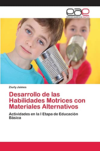 Desarrollo de las Habilidades Motrices con Materiales Alternativos: Actividades en la I Etapa de Educación Básica