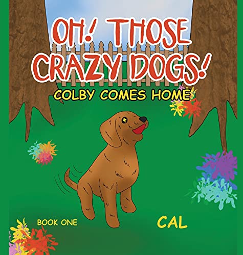 Oh! Those Crazy Dogs!: Colby Comes Home