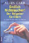 Endlich Nichtraucher. Der Ratgeber für Eltern: So bleibt Ihr Kind frei von Nikotin - So helfen Sie Ihrem Kind, mit dem Rauchen Schluss zu machen.