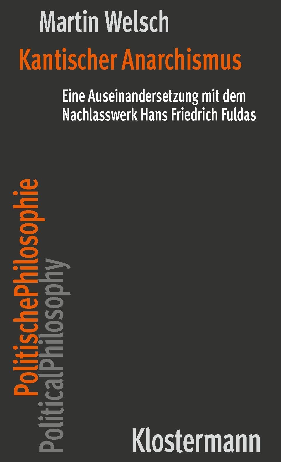 Kantischer Anarchismus: Eine Auseinandersetzung mit dem Nachlasswerk Hans Friedrich Fuldas (Politische Philosophie/Political Philosophy)