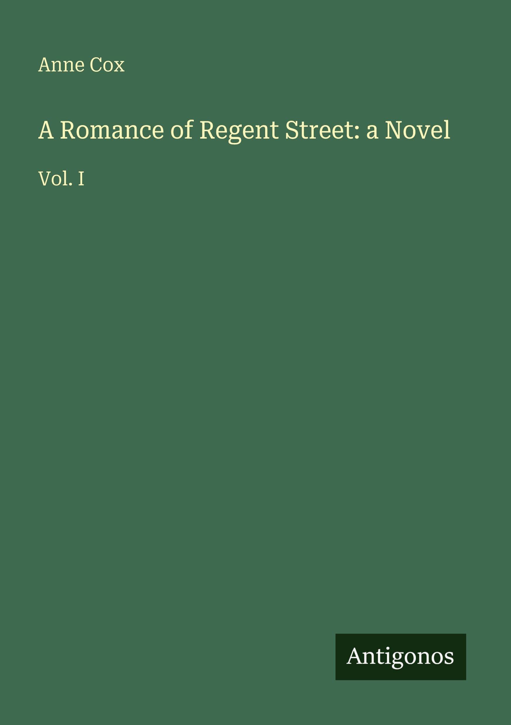 A Romance of Regent Street: a Novel: Vol. I